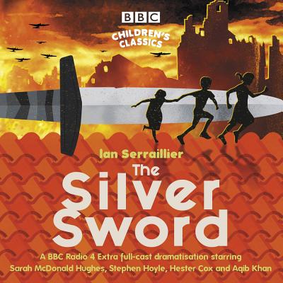 The Silver Sword: A BBC Radio Full-Cast Dramatisation Cover Image