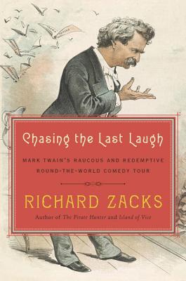 Chasing the Last Laugh: Mark Twain's Raucous and Redemptive Round-the-World Comedy Tour