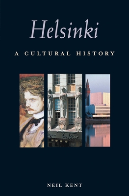 Helsinki: A Cultural History (Interlink Cultural Histories) By Neil Kent Cover Image