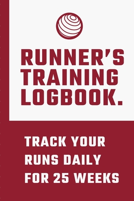 Runner's Training Logbook Track Your Runs Daily for 25 Weeks: Runners Training Log: Undated Notebook Diary 25 Week Running Log - Faster Stronger - Tra By Move Trainably Press Cover Image