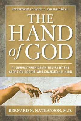 The Hand of God: A Journey from Death to Life by The Abortion Doctor Who Changed His Mind