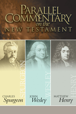 Parallel Commentary on the New Testament By Charles Haddon Spurgeon, John Wesley, Matthew Henry Cover Image
