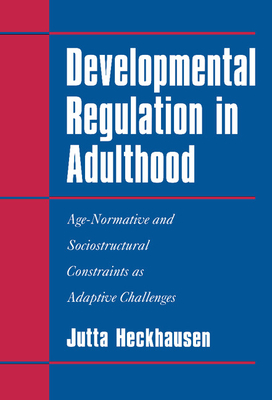 Developmental Regulation in Adulthood: Age-Normative and Sociostructural Constraints as Adaptive Challenges Cover Image