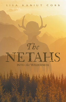 The Netahs: Into the Wilderness By Lisa Kaniut Cobb Cover Image