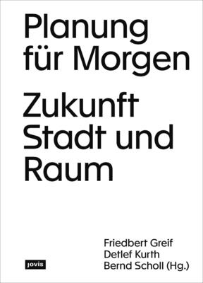 Planung Für Morgen: Zukunft Stadt Und Raum By Friedbert Greif (Editor), Detlef Kurth (Editor), Bernd Scholl (Editor) Cover Image
