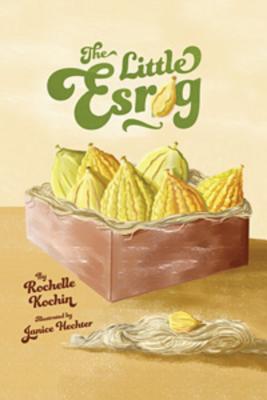 The Little Esrog By Rochelle Kochin, Janice Hechter (Illustrator) Cover Image
