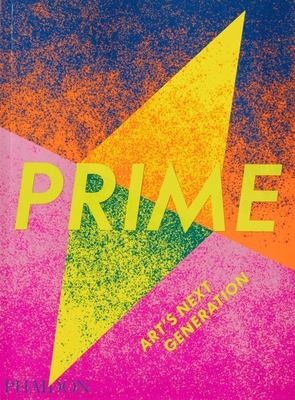Prime, Art's Next Generation By Phaidon Editors Cover Image