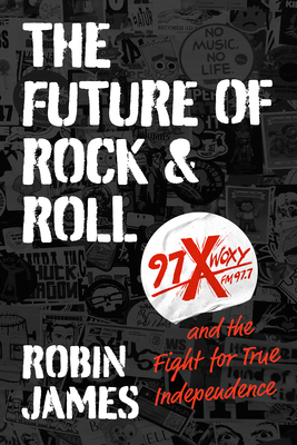 The Future of Rock and Roll: 97X WOXY and the Fight for True Independence Cover Image