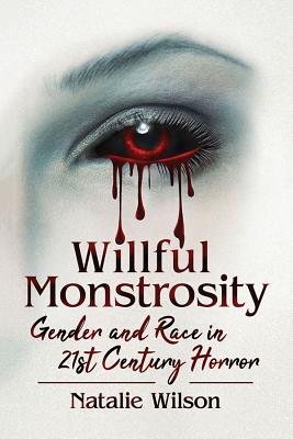 Willful Monstrosity: Gender and Race in 21st Century Horror Cover Image