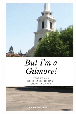 But I'm a Gilmore!: Stories and Experiences of Cast, Crew, and Fans Cover Image