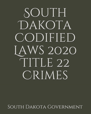 South Dakota Codified Laws 2020 Title 22 Crimes Cover Image