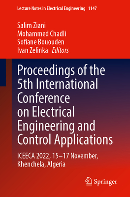 Proceedings of the 5th International Conference on Electrical Engineering and Control Applications - Volume 1: Iceeca 2022, 15-17 November, Khenchela, (Lecture Notes in Electrical Engineering #1147)