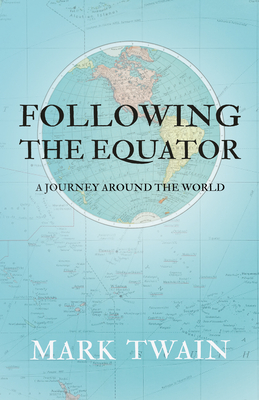 Following the Equator: A Journey Around the World by Mark Twain