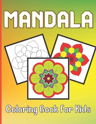Mandala Coloring Book For Kids: Kids Coloring Book For Above Age 5 with Fun, Easy, and Relaxing Mandalas for Boys, Girls, and Beginners Cover Image