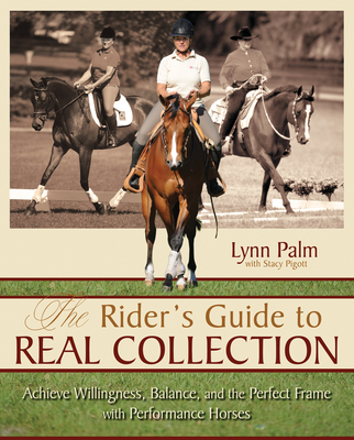 The Rider's Guide to Real Collection: Achieve Willingness, Balance and the Perfect Frame with Performance Horses Cover Image