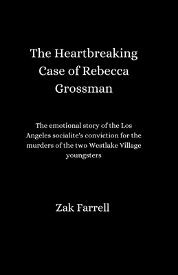 The Heartbreaking Case of Rebecca Grossman: The emotional story of the Los Angeles socialite's conviction for the murders of the two Westlake Village Cover Image