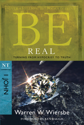 Be Real (1 John): Turning from Hypocrisy to Truth (The BE Series Commentary) Cover Image