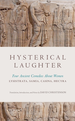 Hysterical Laughter: Four Ancient Comedies about Women By David Christenson Cover Image