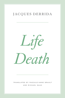 Life Death (The Seminars of Jacques Derrida) By Jacques Derrida, Pascale-Anne Brault (Editor), Peggy Kamuf (Editor), Pascale-Anne Brault (Translated by), Michael Naas (Translated by) Cover Image