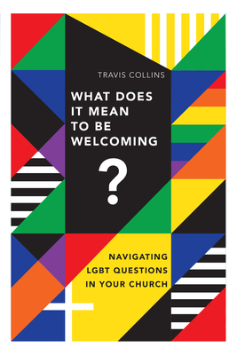 What Does It Mean to Be Welcoming?: Navigating Lgbt Questions in Your Church By Travis Collins Cover Image