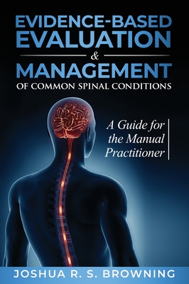 Evidence-Based Evaluation & Management of Common Spinal Conditions: A Guide for the Manual Practitioner Cover Image