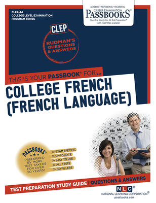 College French (French Language) (CLEP-44): Passbooks Study Guide (College Level Examination Program Series #44) By National Learning Corporation Cover Image