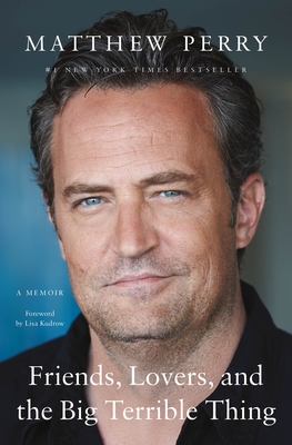 Friends, Lovers, and the Big Terrible Thing: A Memoir By Matthew Perry Cover Image