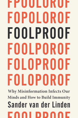 Foolproof: Why Misinformation Infects Our Minds and How to Build Immunity By Sander van der Linden Cover Image