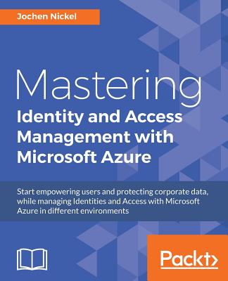 Mastering Identity and Access Management with Microsoft Azure By Jochen Nickel Cover Image