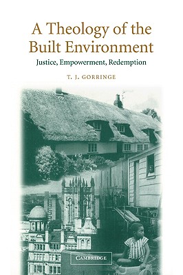 A Theology of the Built Environment: Justice, Empowerment, Redemption By T. J. Gorringe Cover Image