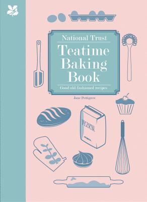 National Trust Teatime Baking Book: Good Old-fashioned Recipes Cover Image