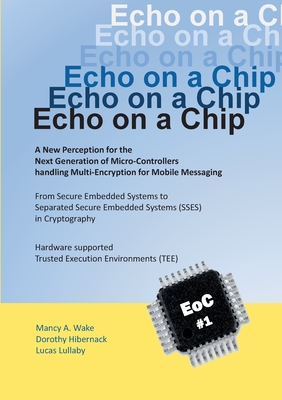 Echo on a Chip - Secure Embedded Systems in Cryptography: A New Perception for the Next Generation of Micro-Controllers handling Encryption for Mobile Cover Image