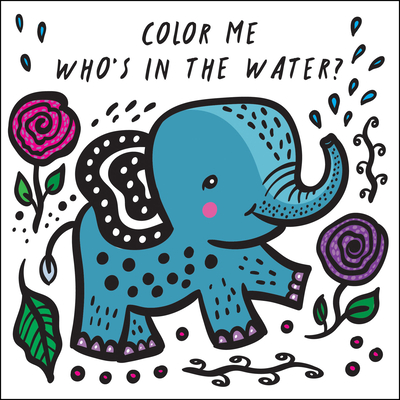 Color Me: Who's in the Water?: Watch Me Change Colour In Water (Wee Gallery Bath Books #4) By Surya Sajnani (Illustrator), Surya Sajnani Cover Image