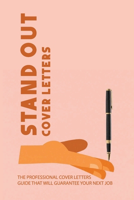 Stand Out Cover Letters The Professional Cover Letters Guide That Will Guarantee Your Next Job How To Write A Cover Letter For A Job You Alre Paperback Vroman S Bookstore