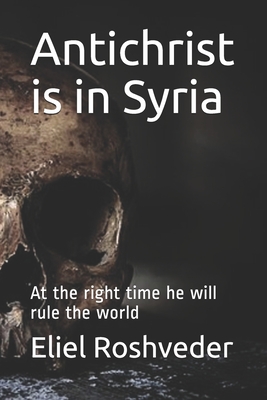 Antichrist is in Syria: At the right time he will rule the world Cover Image