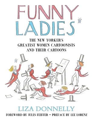 Funny Ladies: The New Yorker's Greatest Women Cartoonists And Their Cartoons Cover Image