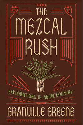 The Mezcal Rush: Explorations in Agave Country Cover Image