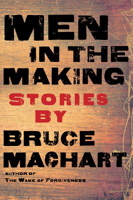 Men in the Making By Bruce Machart Cover Image