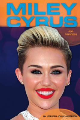 Miley Cyrus: Pop Princess (Contemporary Lives Set 4) By Jennifer Joline Anderson Cover Image