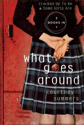 What Goes Around: Two Books In One: Cracked Up to Be & Some Girls Are By Courtney Summers Cover Image