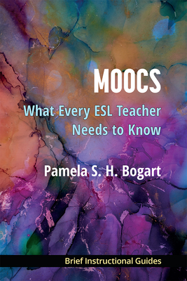 MOOCs: What Every ESL Teacher Needs to Know By Pamela Bogart Cover Image