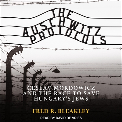 The Auschwitz Protocols: Ceslav Mordowicz and the Race to Save Hungary's Jews Cover Image