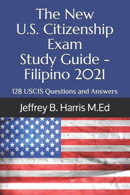 The New U.S. Citizenship Exam Study Guide - Filipino: 128 USCIS Questions and Answers By Jeffrey B. Harris Cover Image