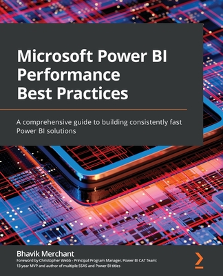 Microsoft Power BI Performance Best Practices: A comprehensive guide to building consistently fast Power BI solutions By Bhavik Merchant Cover Image