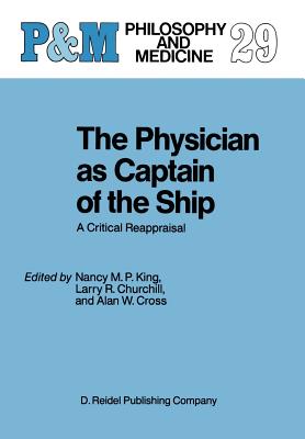 The Physician as Captain of the Ship: A Critical Reappraisal (Philosophy and Medicine #29)