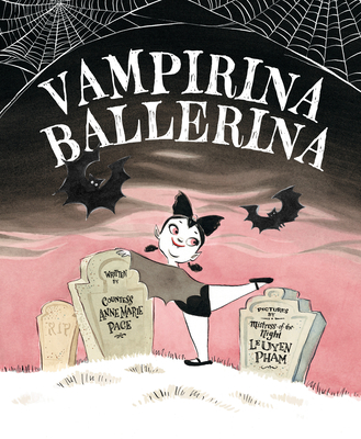 Vampirina Ballerina (A Vampirina Ballerina Book #1) By Anne Marie Pace, Leuyen Pham (Illustrator) Cover Image