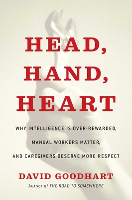 Head, Hand, Heart: Why Intelligence Is Over-Rewarded, Manual Workers Matter, and Caregivers Deserve More Respect Cover Image