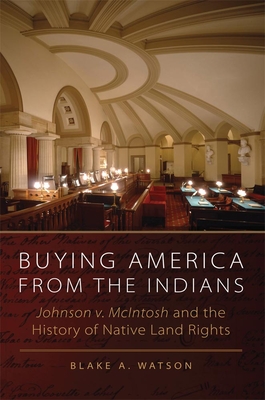 Buying America from the Indians: Johnson v. McIntosh and the History of Native Land Rights Cover Image