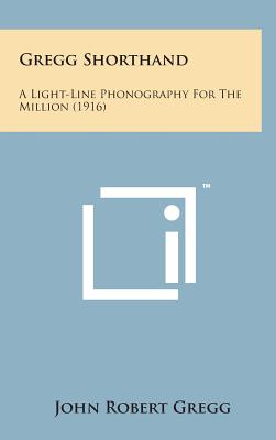 Gregg Shorthand: A Light-Line Phonography for the Million (1916) Cover Image