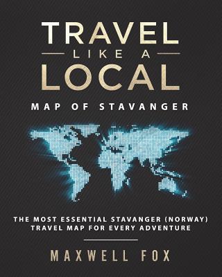 Travel Like a Local - Map of Stavanger: The Most Essential Stavanger (Norway) Travel Map for Every Adventure Cover Image